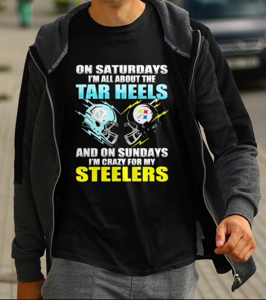 On Saturdays I'm All About The Tar Heels And On Sundays I'm Crazy For My Steelers T-Shirt