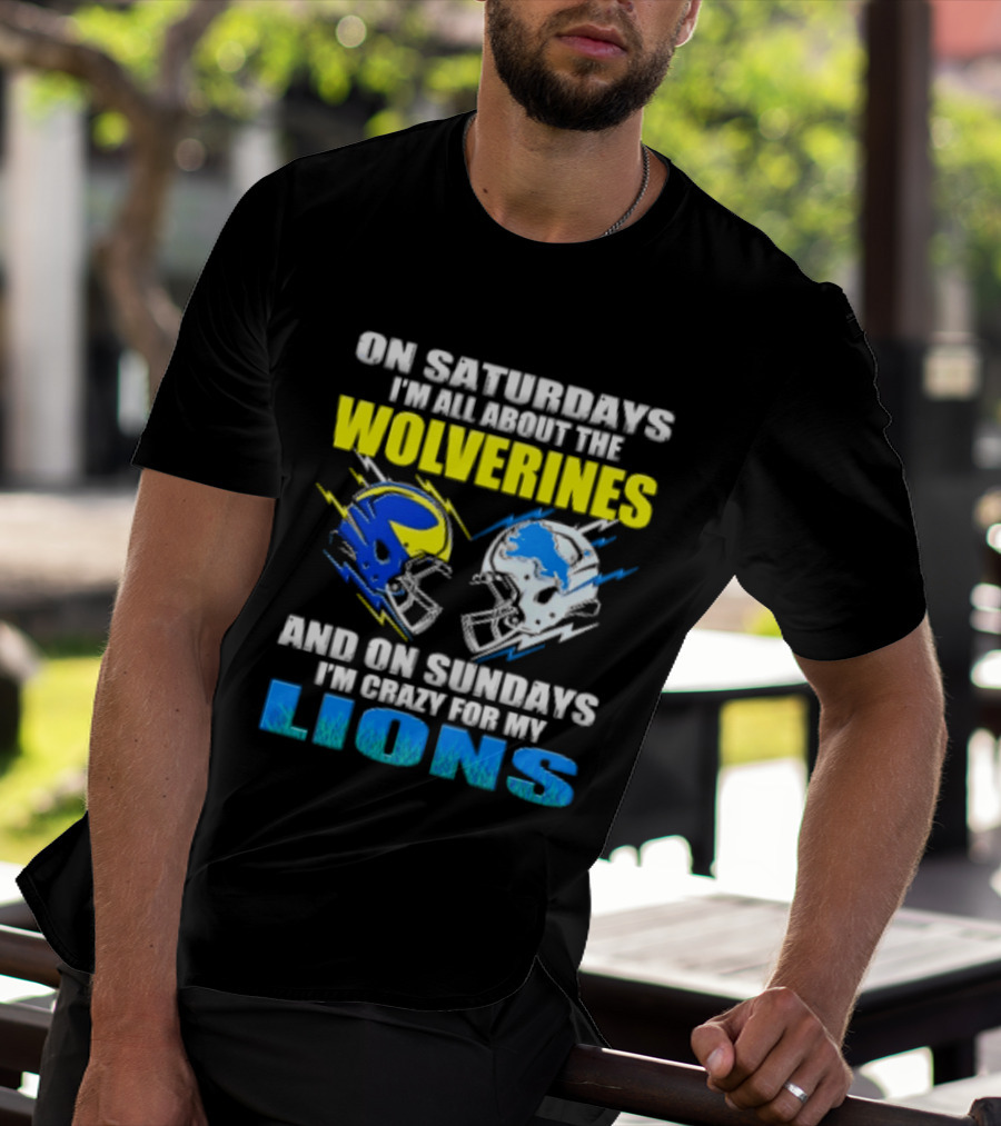 On Saturdays I'm All About The Wolverines Helmet And On Sundays I'm Crazy For My Lions Helmet Football T-Shirt