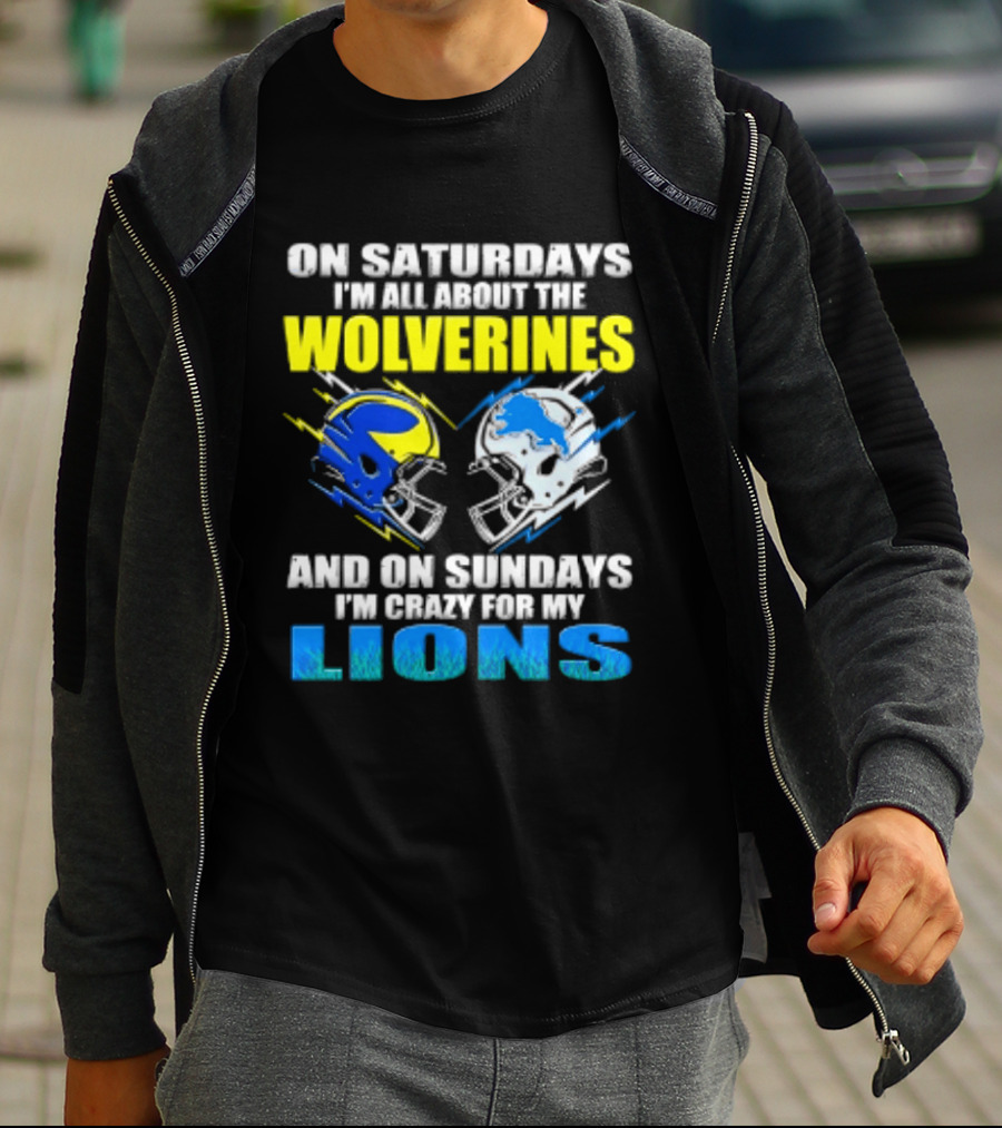 On Saturdays I'm All About The Wolverines Helmet And On Sundays I'm Crazy For My Lions Helmet Football T-Shirt