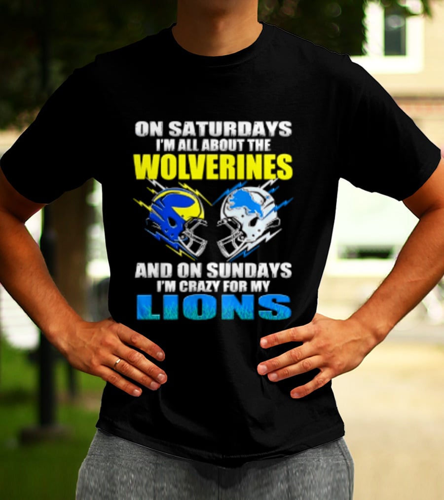 On Saturdays I'm All About The Wolverines Helmet And On Sundays I'm Crazy For My Lions Helmet Football T-Shirt