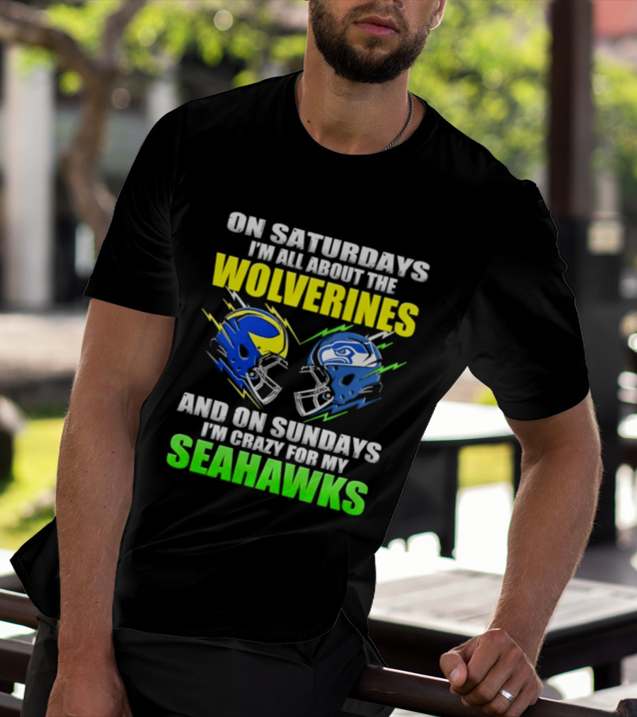 On Saturdays I'm All About The Wolverines And On Sundays I'm Crazy For My Seahawks T-Shirt