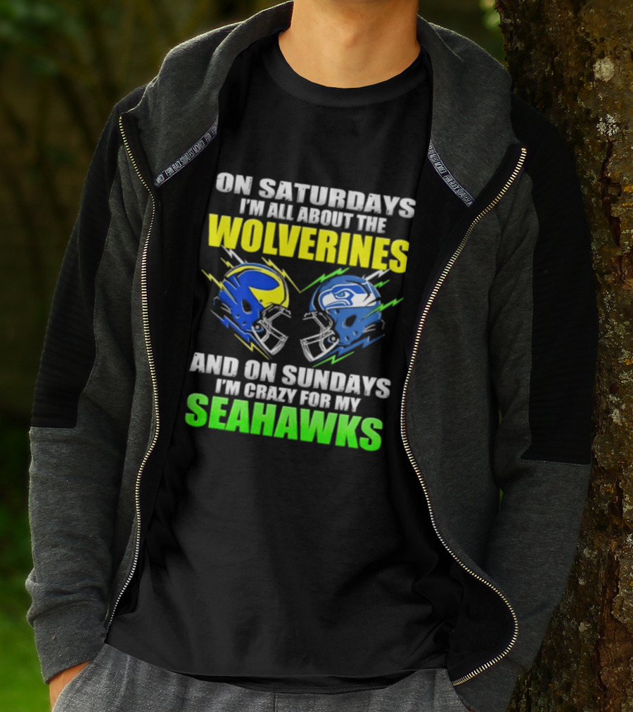 On Saturdays I'm All About The Wolverines And On Sundays I'm Crazy For My Seahawks T-Shirt
