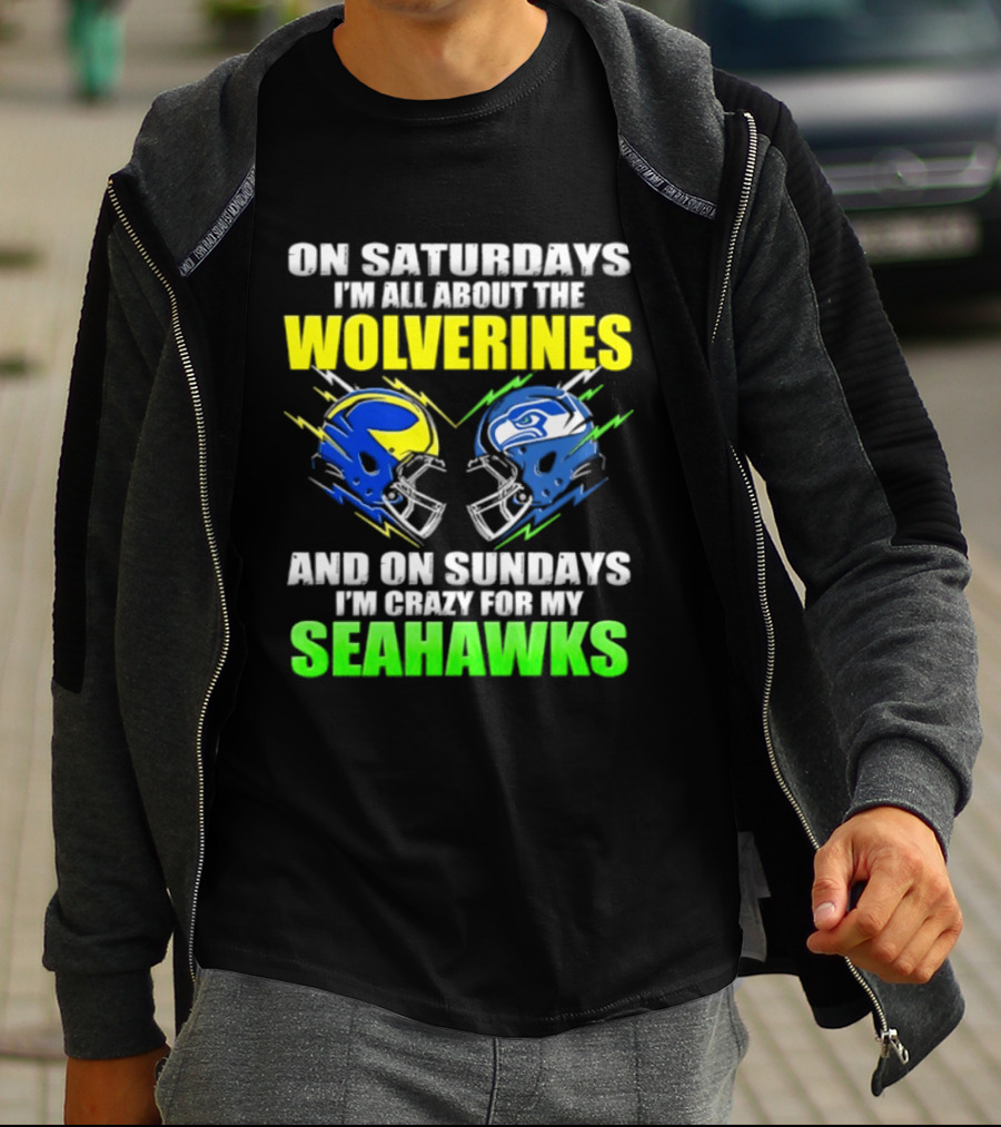 On Saturdays I'm All About The Wolverines And On Sundays I'm Crazy For My Seahawks T-Shirt