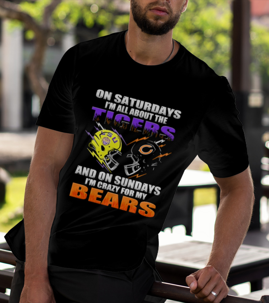 On Saturdays I'm All About The LSU Tigers And On Sundays I'm Crazy For My Chicago Bears T-Shirt