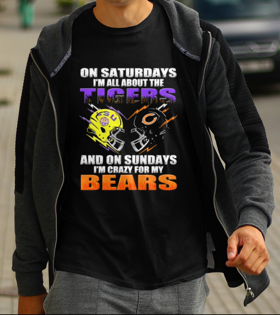 On Saturdays I'm All About The LSU Tigers And On Sundays I'm Crazy For My Chicago Bears T-Shirt