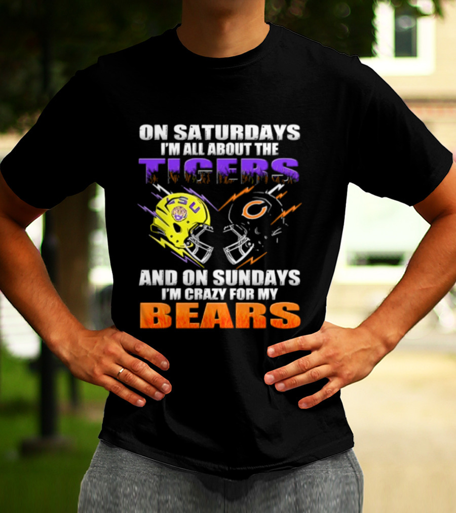 On Saturdays I'm All About The LSU Tigers And On Sundays I'm Crazy For My Chicago Bears T-Shirt
