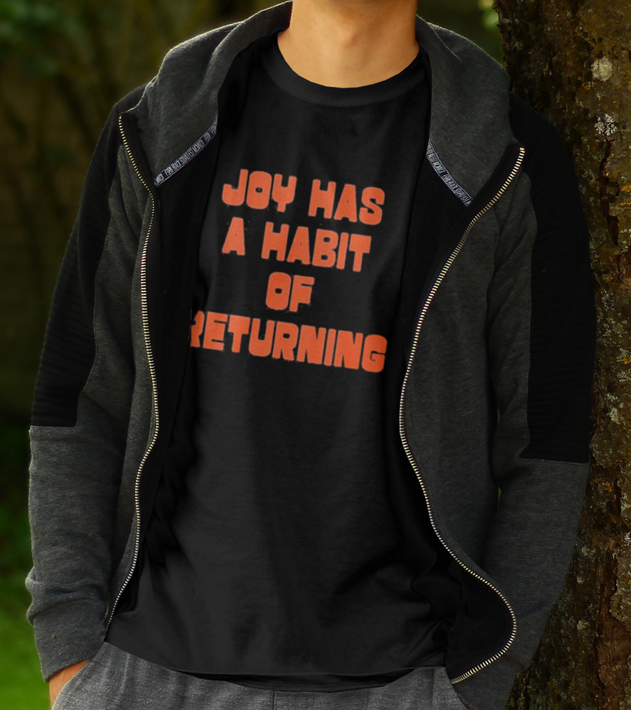 Joy Has A Habit Of Returning Positive Inspirational Message T-Shirt