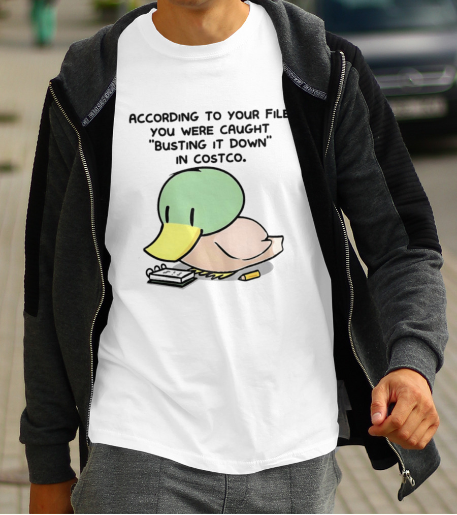 According To Your File You Were Caught Busting It Down In Costco Duck Calculator T-Shirt