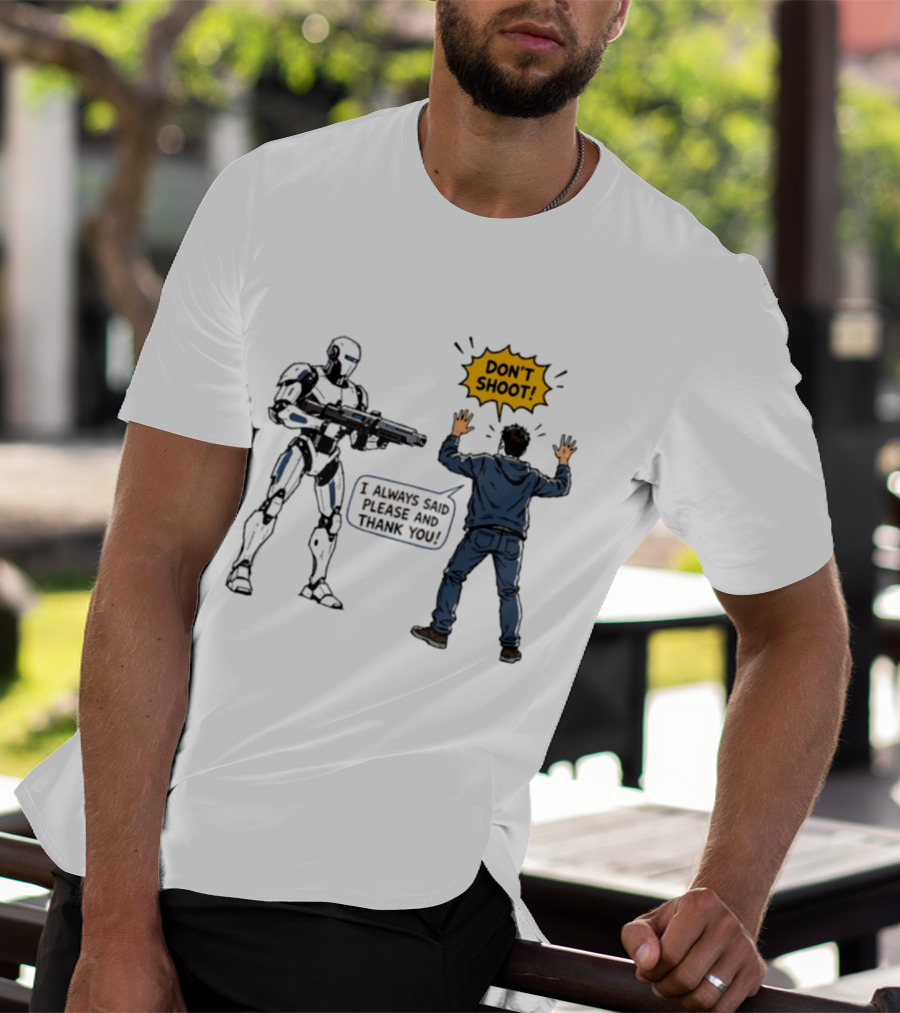 Don't Shoot I Always Said Please And Thank You Robot Confrontation T-Shirt
