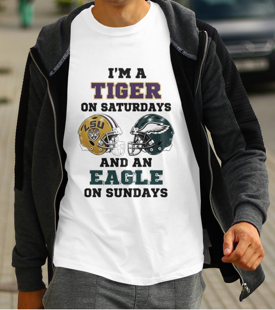 I'm A Tiger On Saturdays LSU Helmet And An Eagle On Sundays T-Shirt