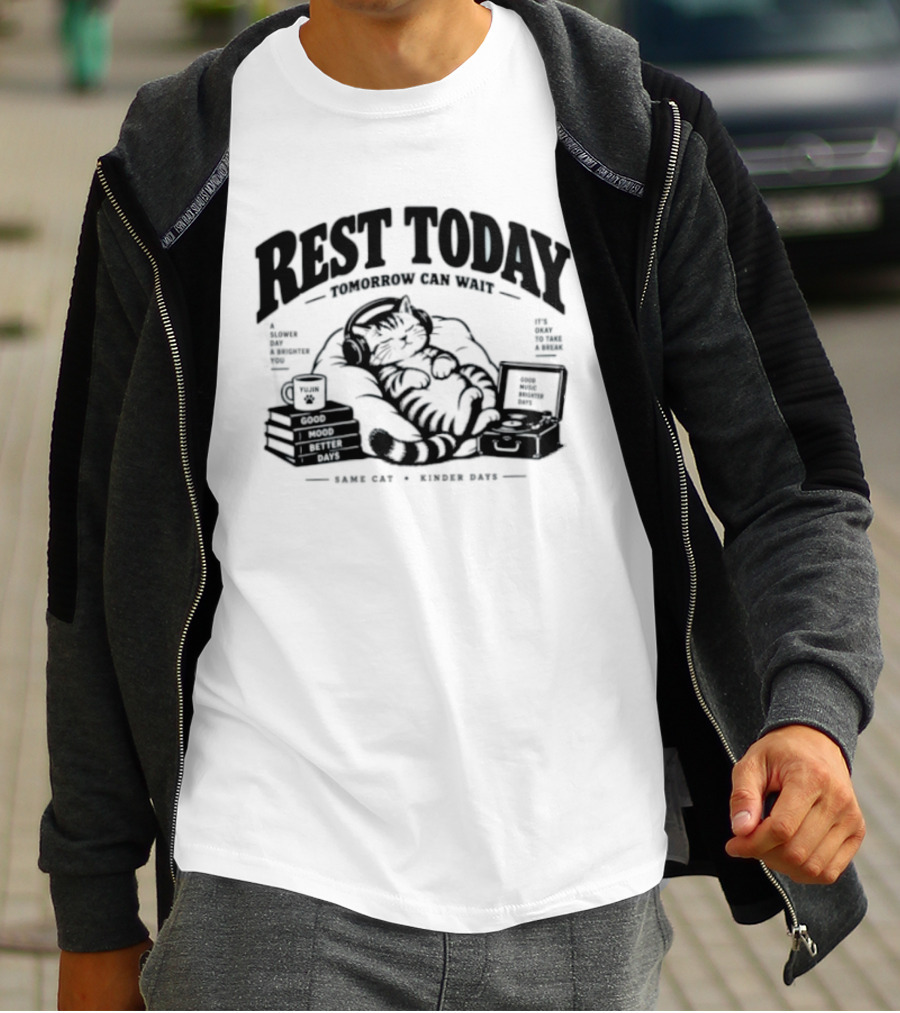 Rest Today Tomorrow Can Wait Good Mood Better Days Same Cat Kinder Days T-Shirt