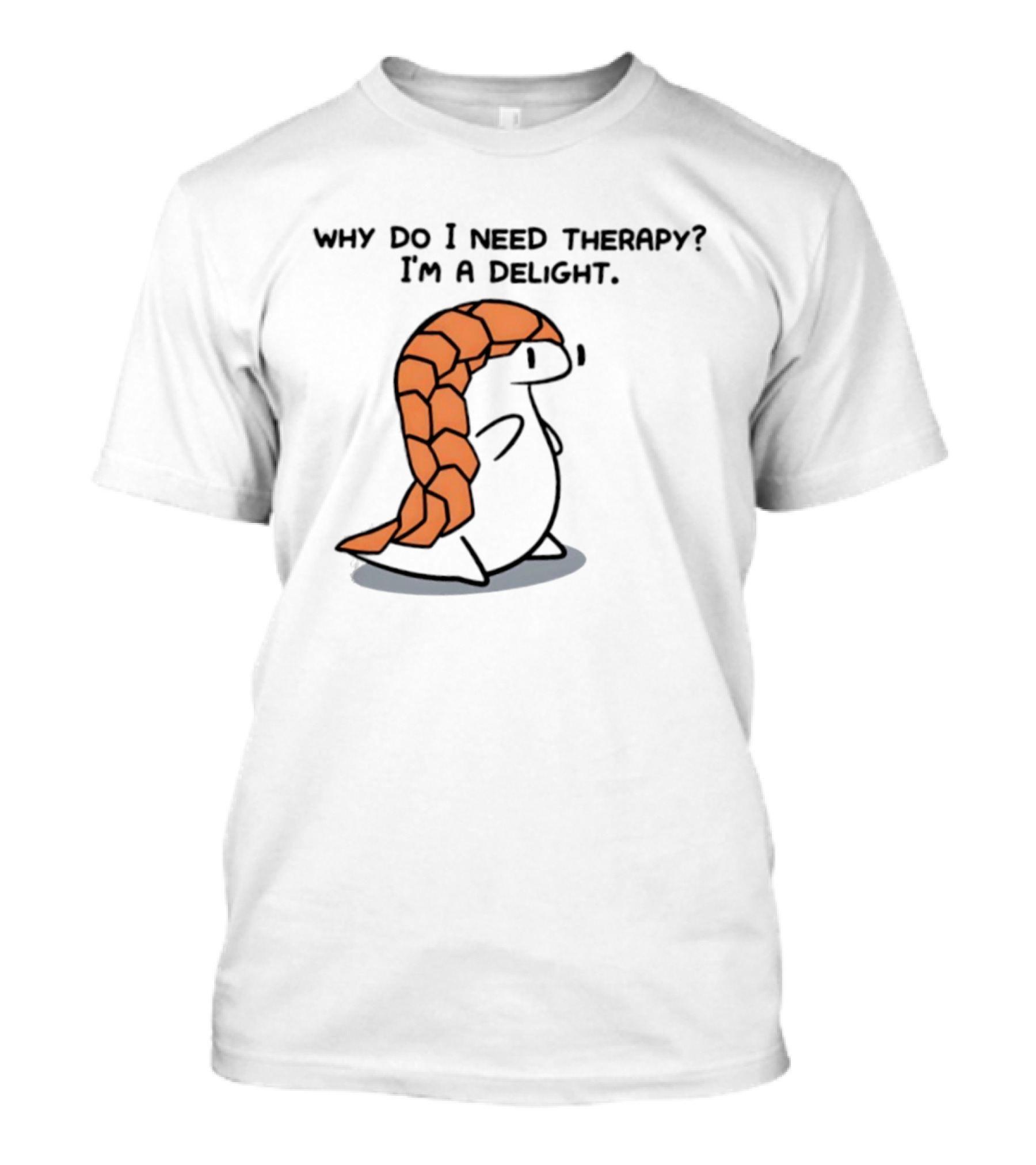 Why Do I Need Therapy I'm A Delight Cute Pangolin Cartoon T-Shirt