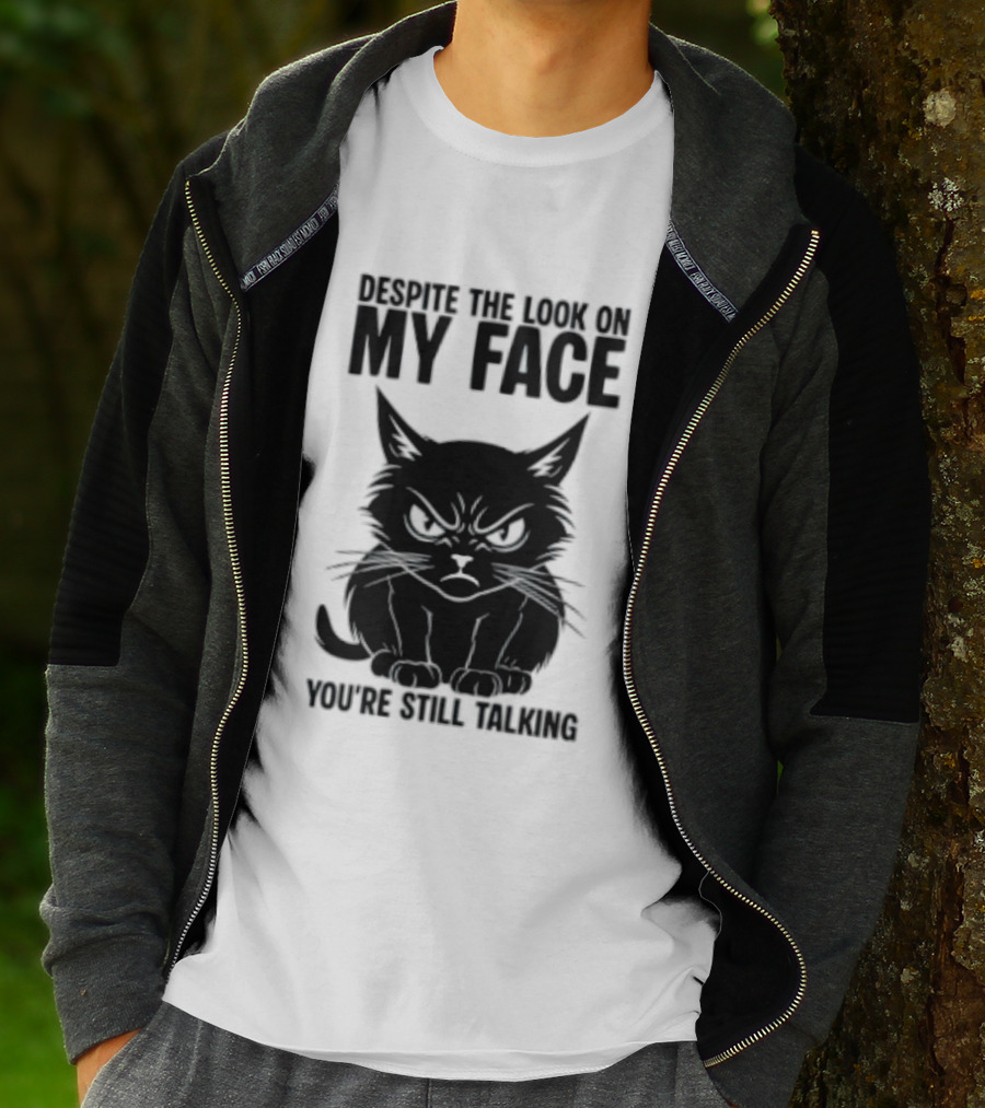 Cat Despite The Look On My Face You're Still Talking Grumpy Expression T-Shirt