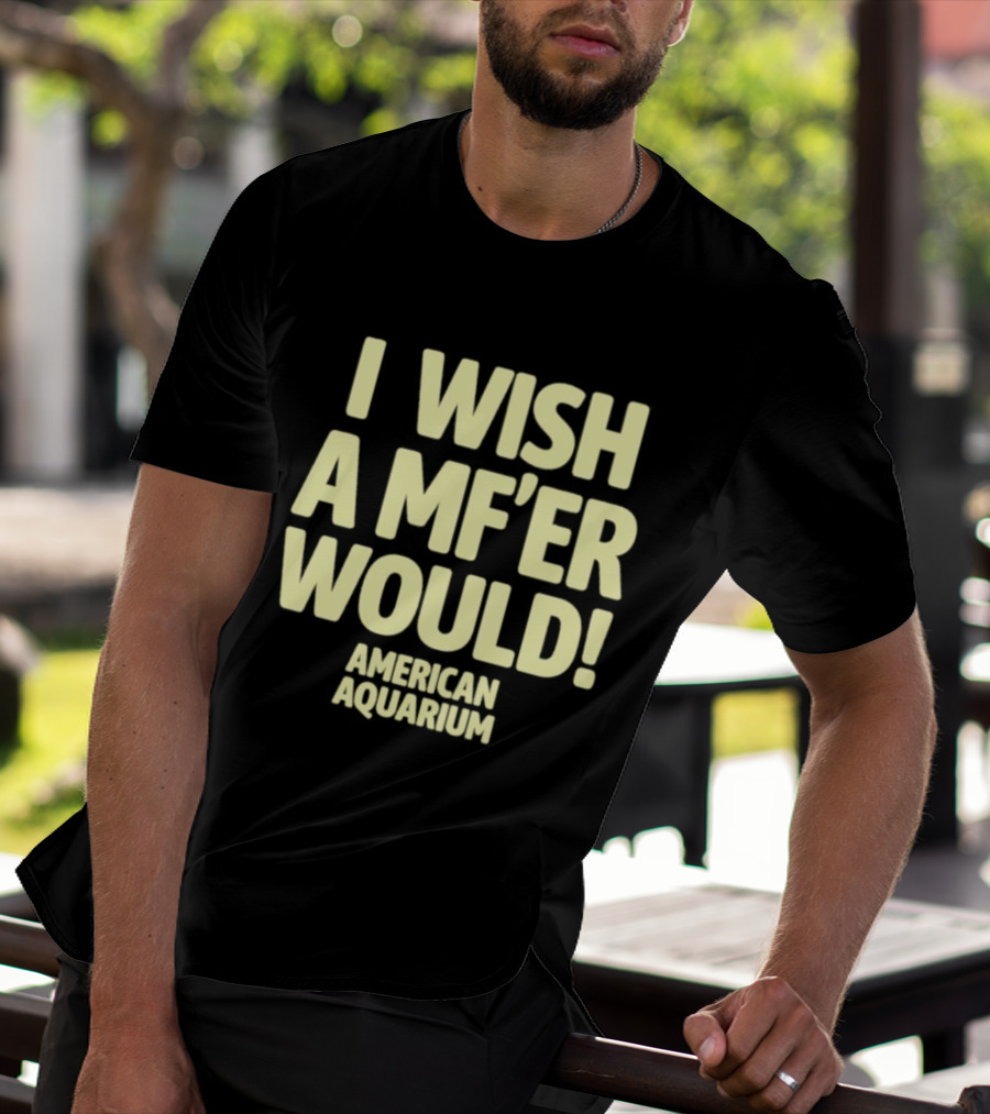 American Aquarium I Wish A MF'er Would T-Shirt