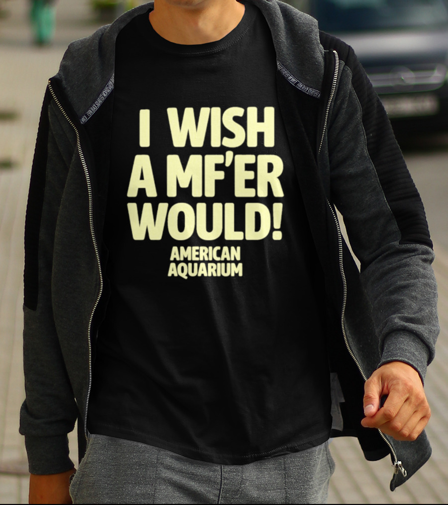 American Aquarium I Wish A MF'er Would T-Shirt