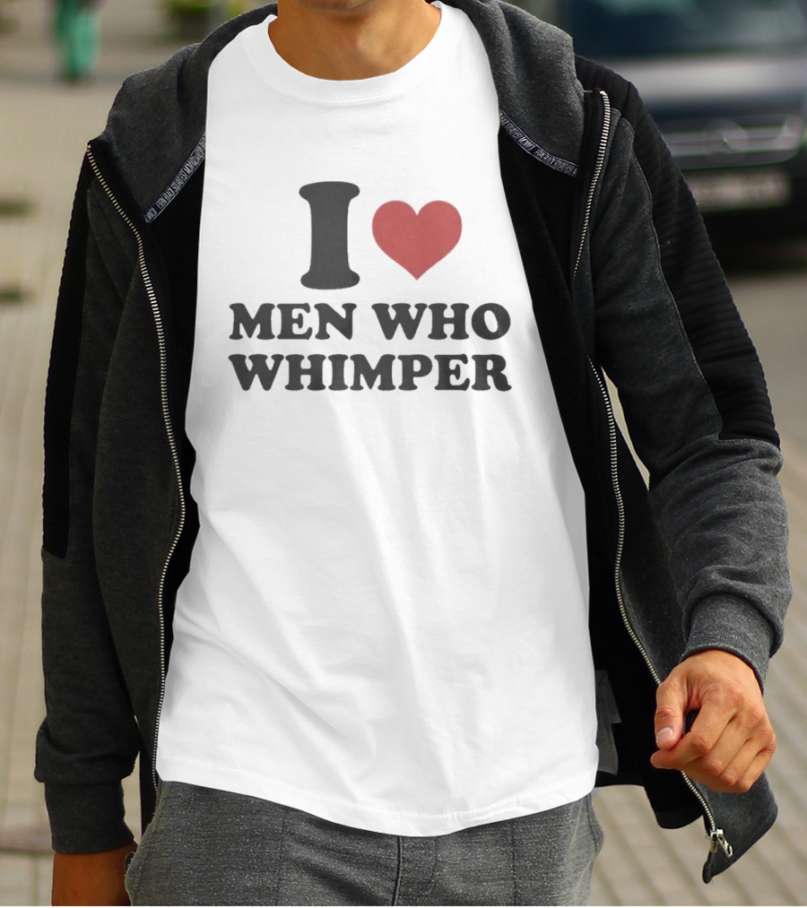 I Heart Men Who Whimper Meme Humor Trend T-Shirt