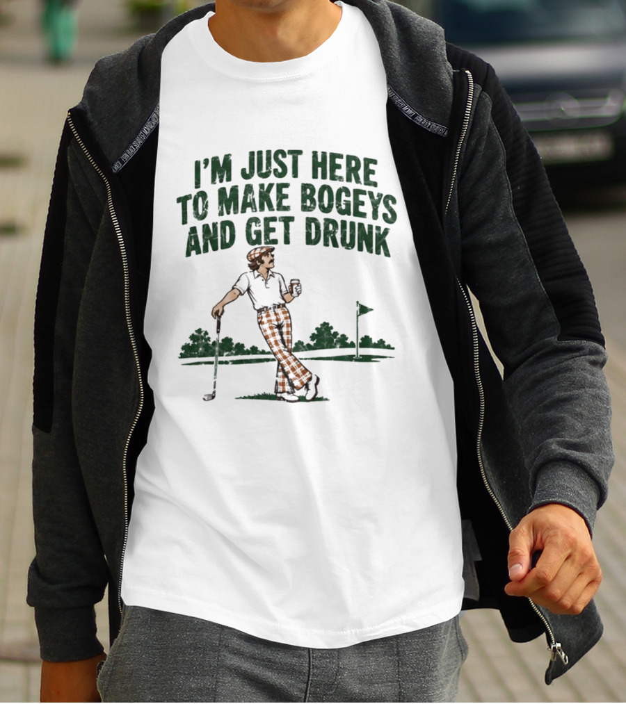 I'm Just Here To Make Bogeys And Get Drunk Golf Humor T-Shirt