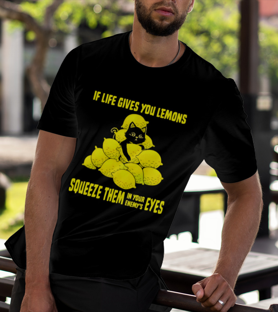 Cat If Life Gives You Lemons Squeeze Them In Your Enemy's Eyes T-Shirt