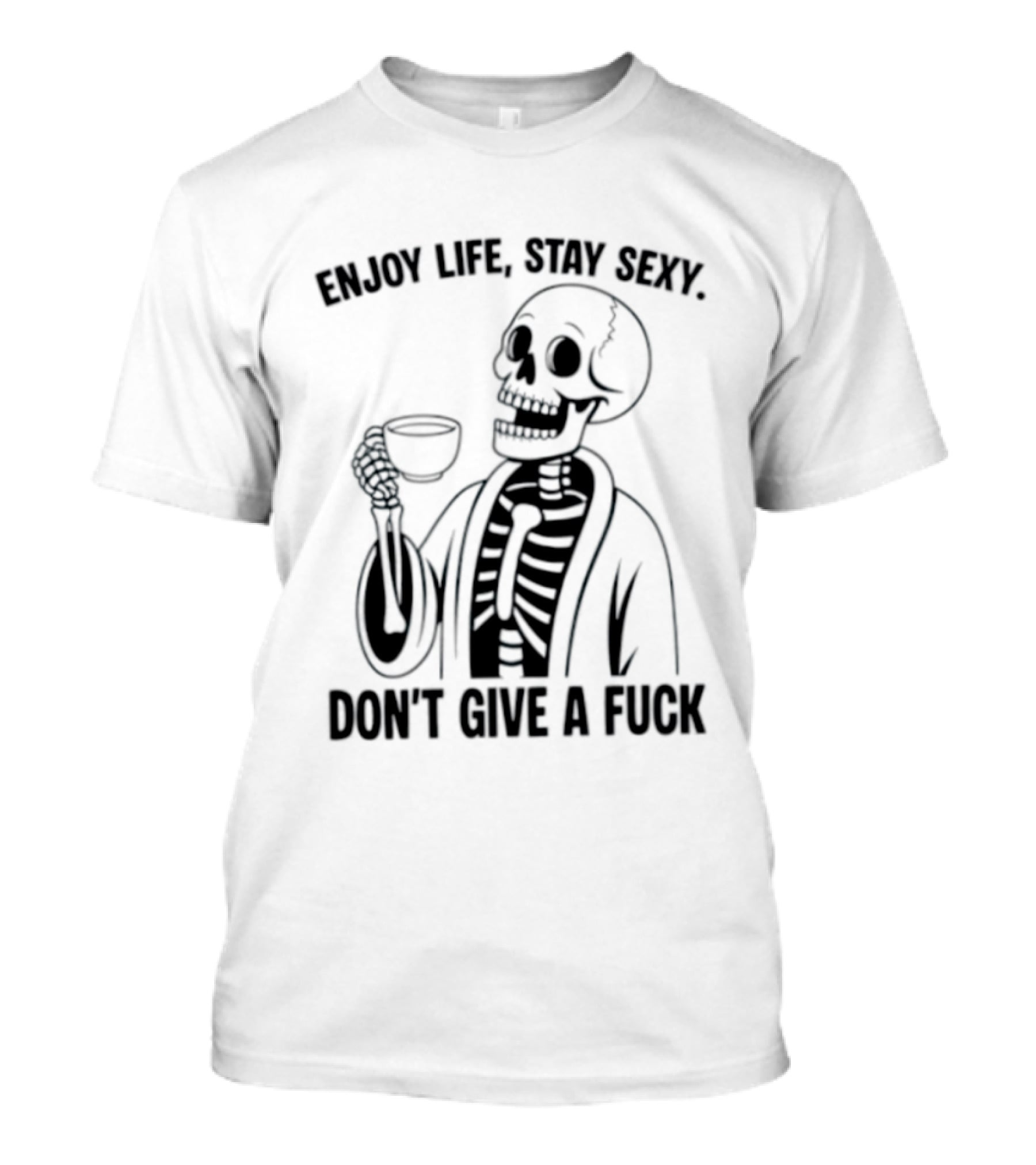 Enjoy Life Stay Sexy Skeleton Coffee Don't Give A Fuck T-Shirt
