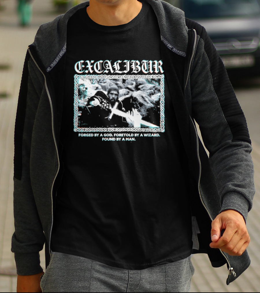 Excalibur Forged By A God Foretold By A Wizard Found By A Man T-Shirt