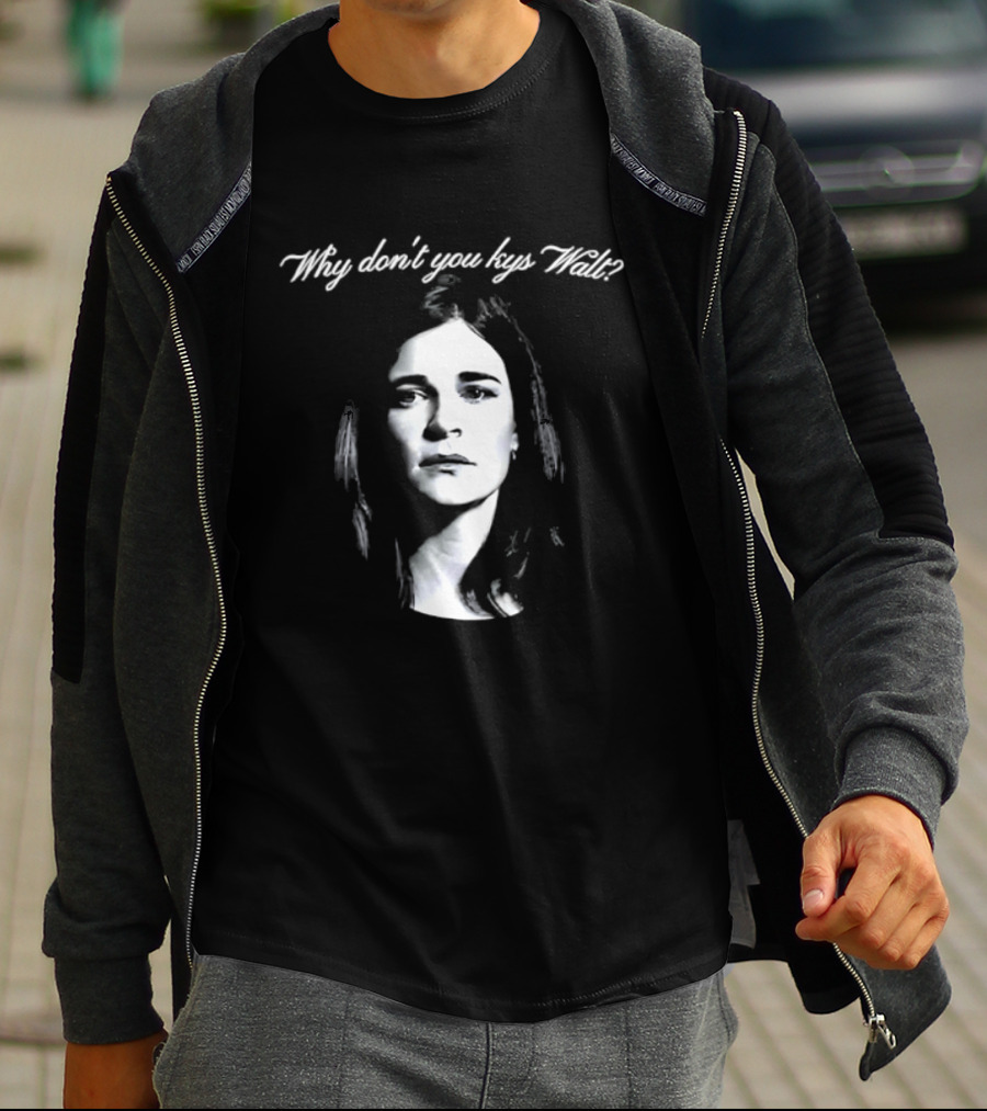 Why Don't You Kys Walt Marie Schrader T-Shirt