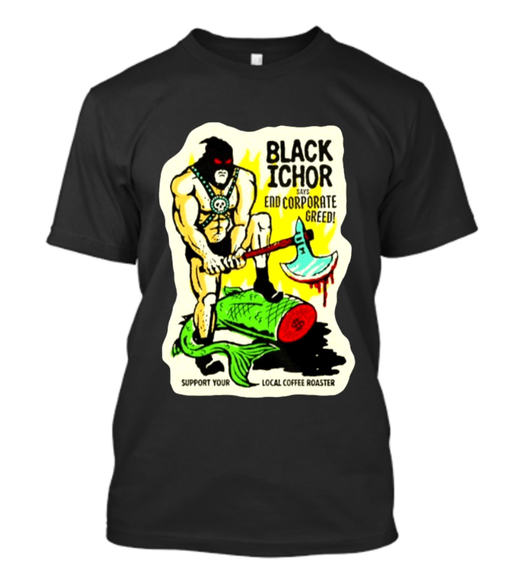 Black Ichor End Corporate Greed Support Local Coffee Roaster T-Shirt
