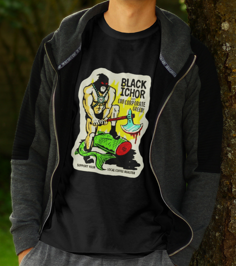 Black Ichor End Corporate Greed Support Local Coffee Roaster T-Shirt