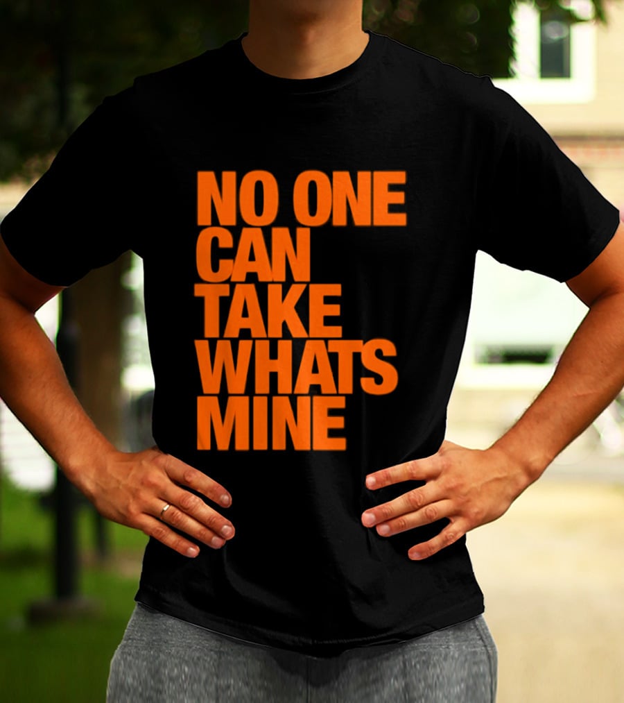 No One Can Take Whats Mine Bold Orange T-Shirt