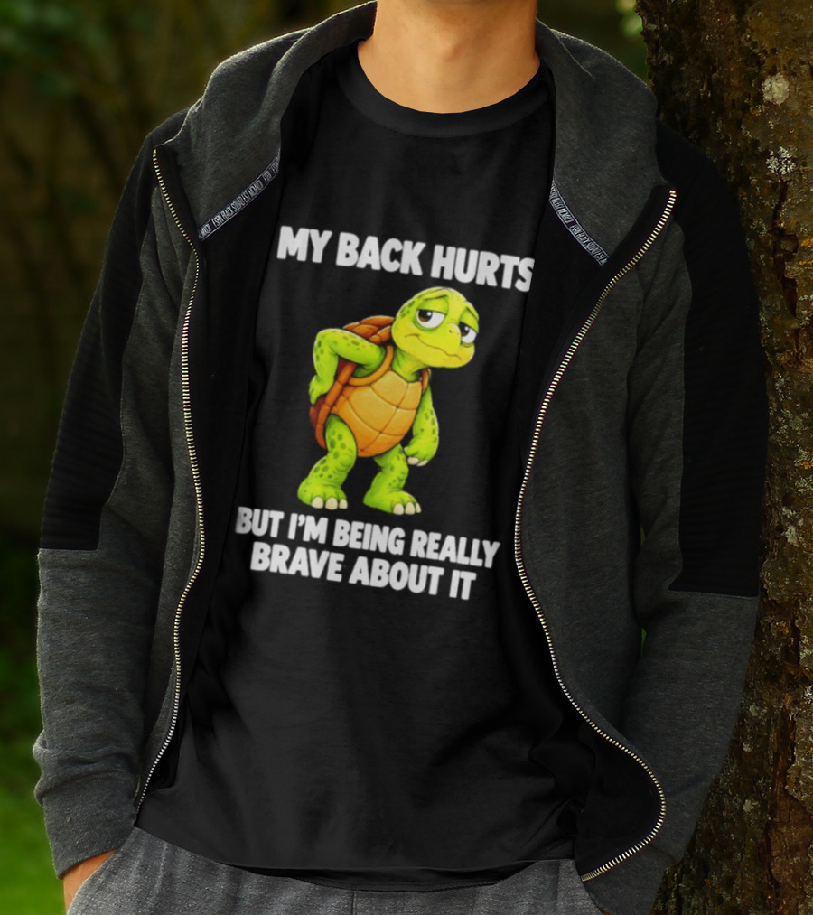 My Back Hurts Turtle Being Really Brave About It T-Shirt