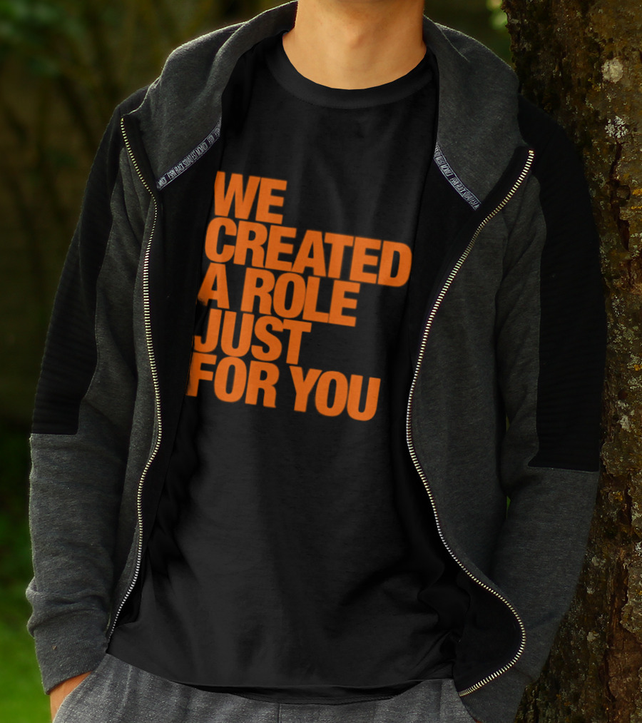 We Created A Role Just For You Motivational Statement In Bold Orange T-Shirt