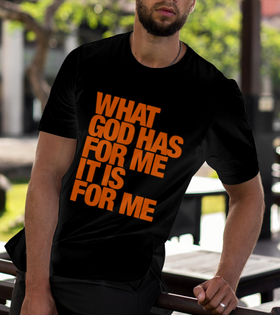 What God Has For Me It Is For Me Christian Faith Assurance T-Shirt