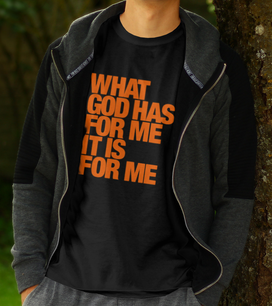 What God Has For Me It Is For Me Christian Faith Assurance T-Shirt