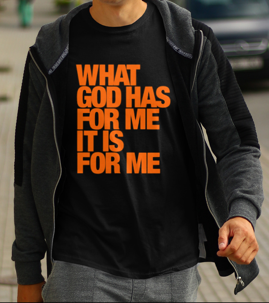 What God Has For Me It Is For Me Christian Faith Assurance T-Shirt