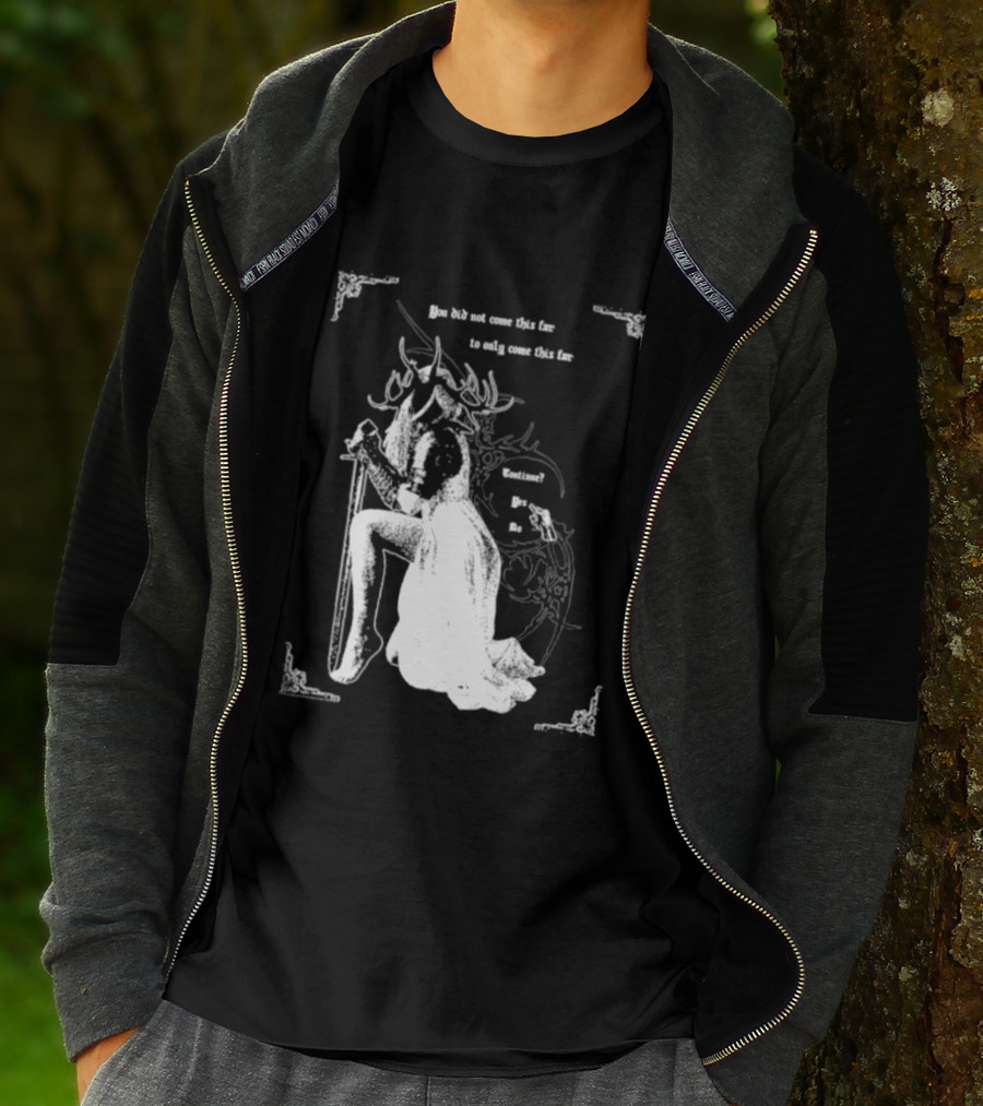 You Did Not Come This Far To Only Come This Far Continue Yes No T-Shirt