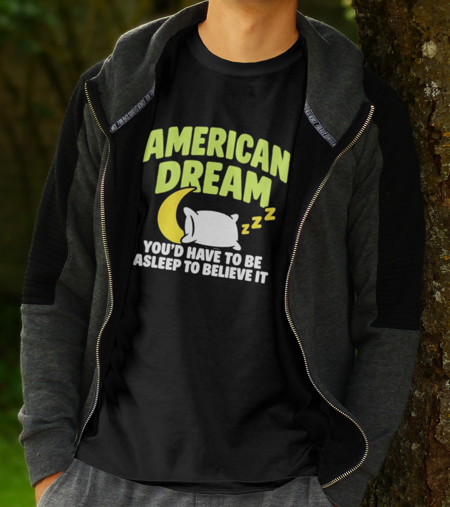 American Dream You'd Have To Be Asleep To Believe It Pillow Moon Zzz T-Shirt