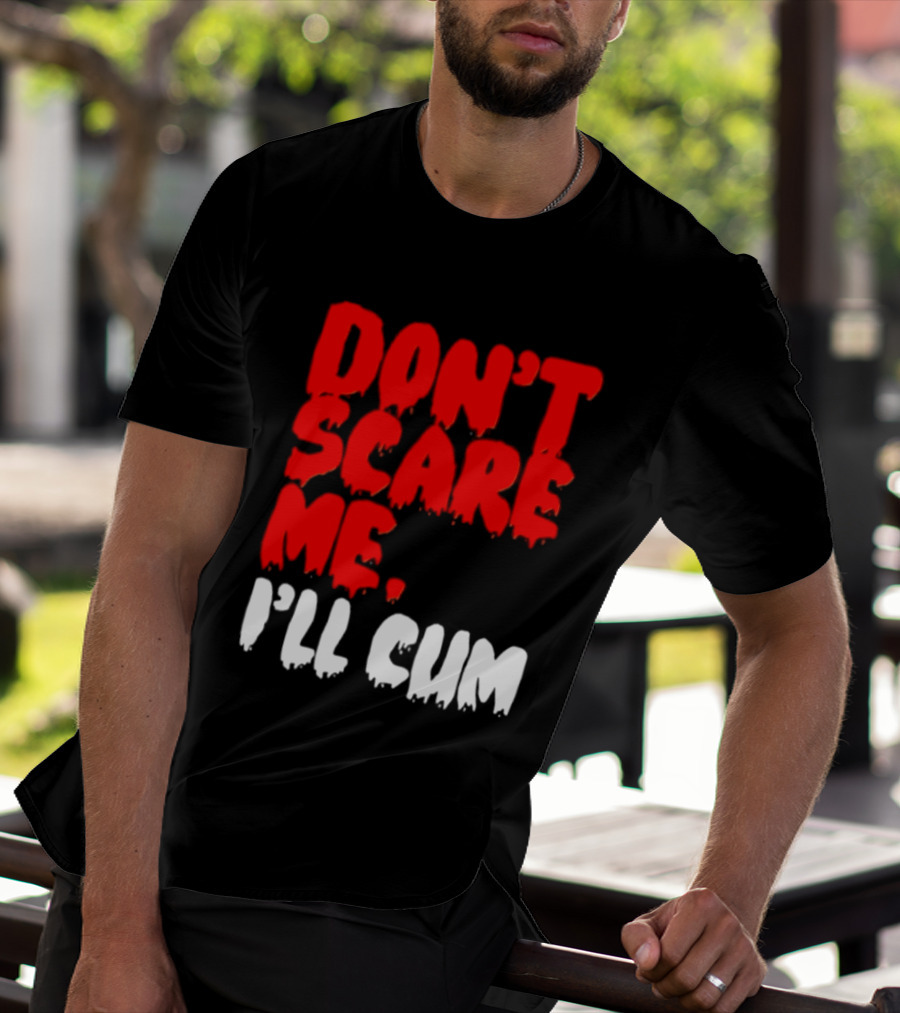Don't Scare Me I'll Cum Bold Halloween Humor T-Shirt