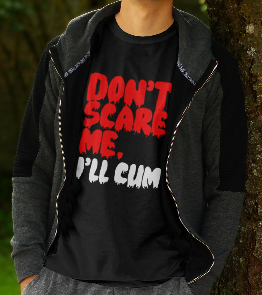Don't Scare Me I'll Cum Bold Halloween Humor T-Shirt