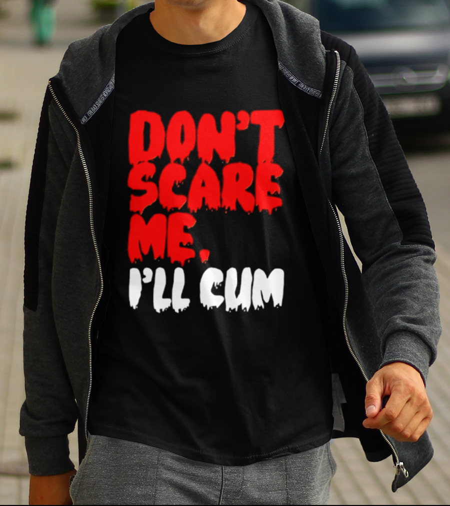 Don't Scare Me I'll Cum Bold Halloween Humor T-Shirt