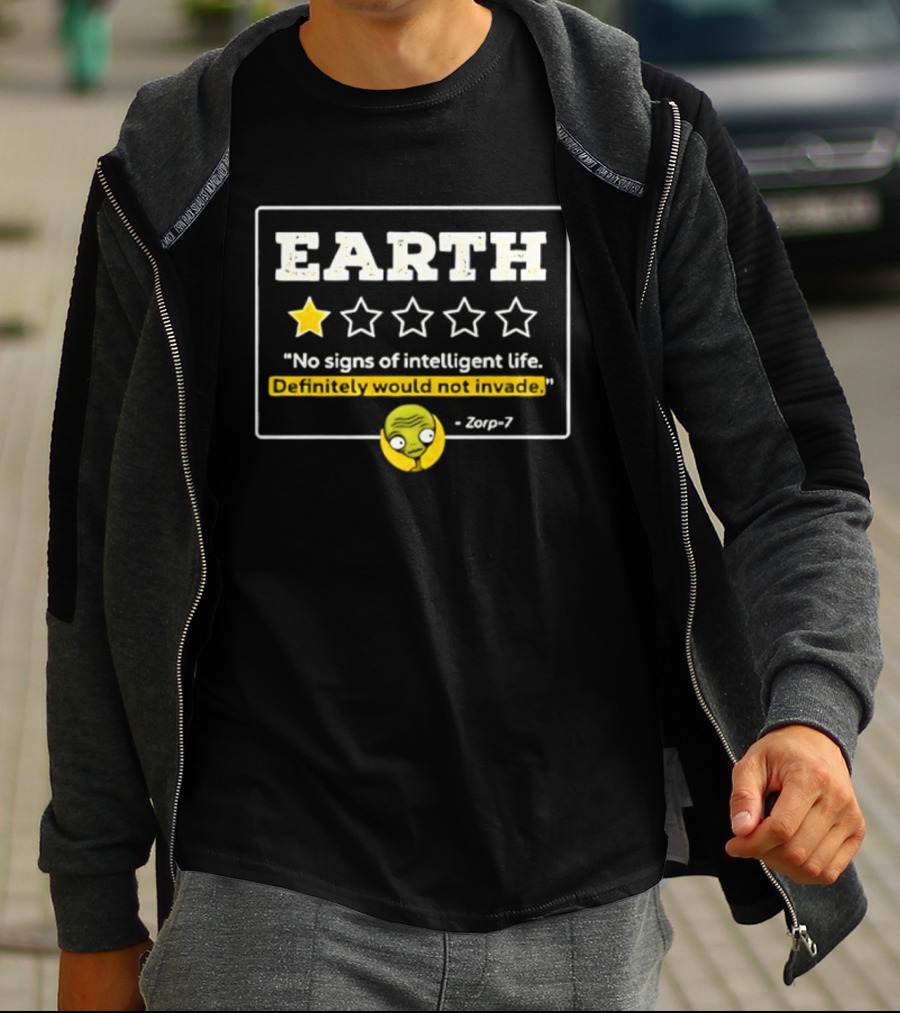 Earth One Star Rating No Signs Of Intelligent Life Definitely Would Not Invade Zorp 7 T-Shirt
