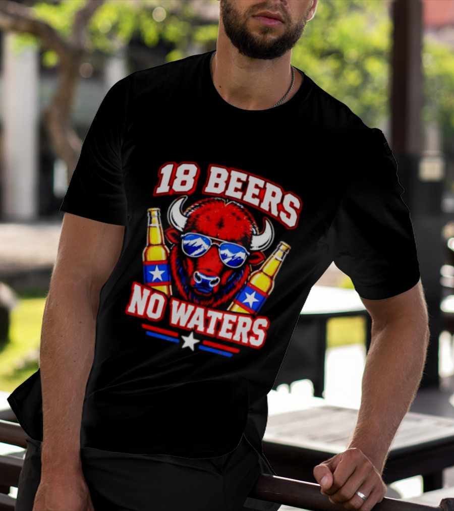 18 Beers No Waters Buffalo Beer Lover Buffalo Bills Party Fan T-Shirt