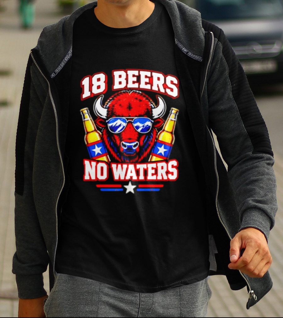 18 Beers No Waters Buffalo Beer Lover Buffalo Bills Party Fan T-Shirt