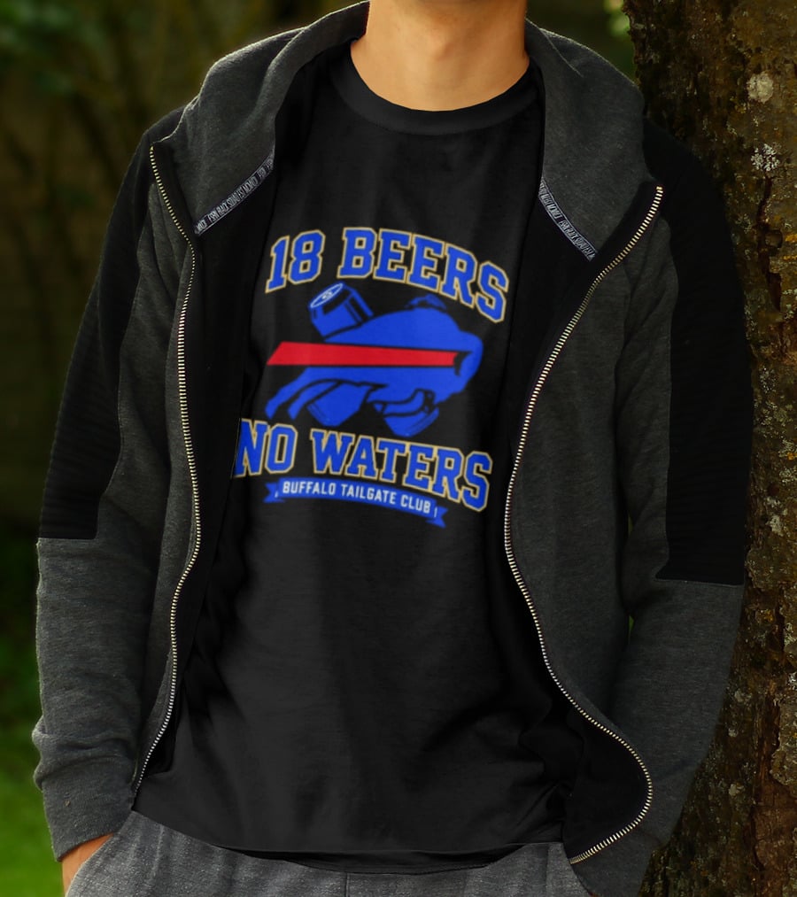 Buffalo Bills 18 Beers No Waters Buffalo Tailgate Club Football Fan T-Shirt