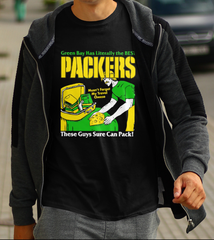 Green Bay Has Literally The Best Packers These Guys Sure Can Pack T-Shirt