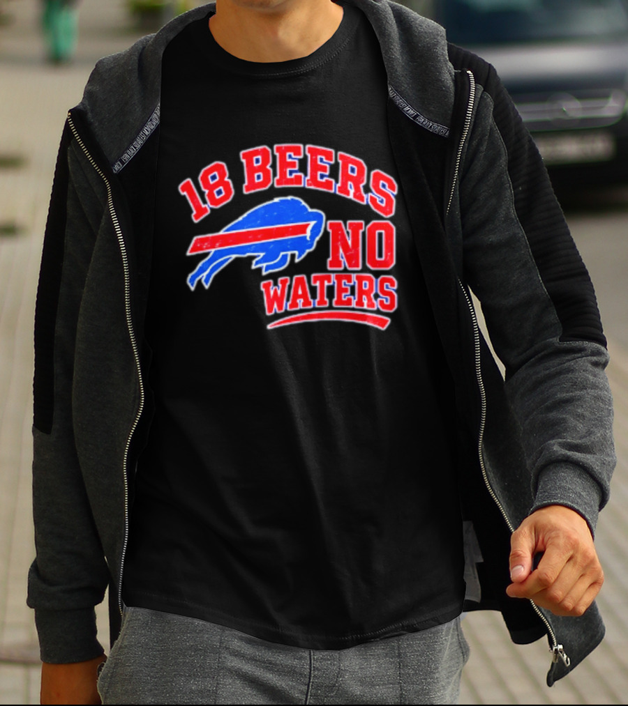 Buffalo Bills 18 Beers No Waters Tailgate Spirit T-Shirt
