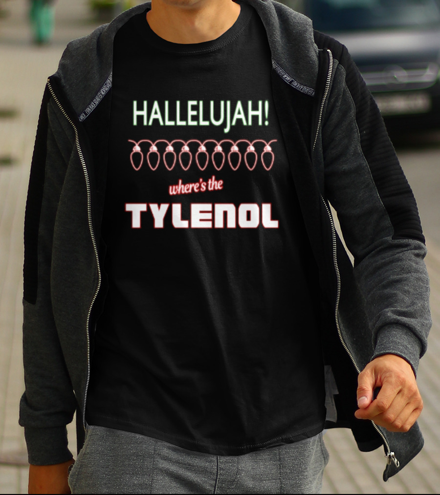 Hallelujah Where's The Tylenol Christmas Lights Humor T-Shirt