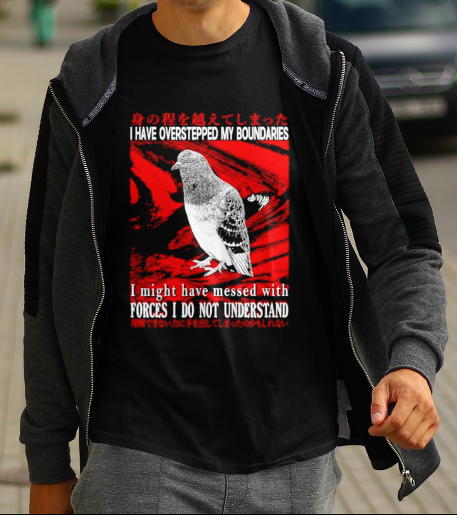 I Have Overstepped My Boundaries Forces I Do Not Understand Bird T-Shirt