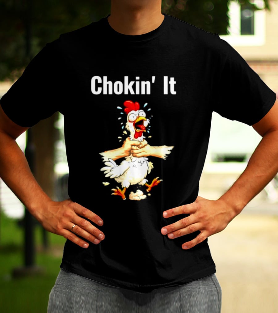 Chokin' It Chicken Poultry Cartoon Humor T-Shirt