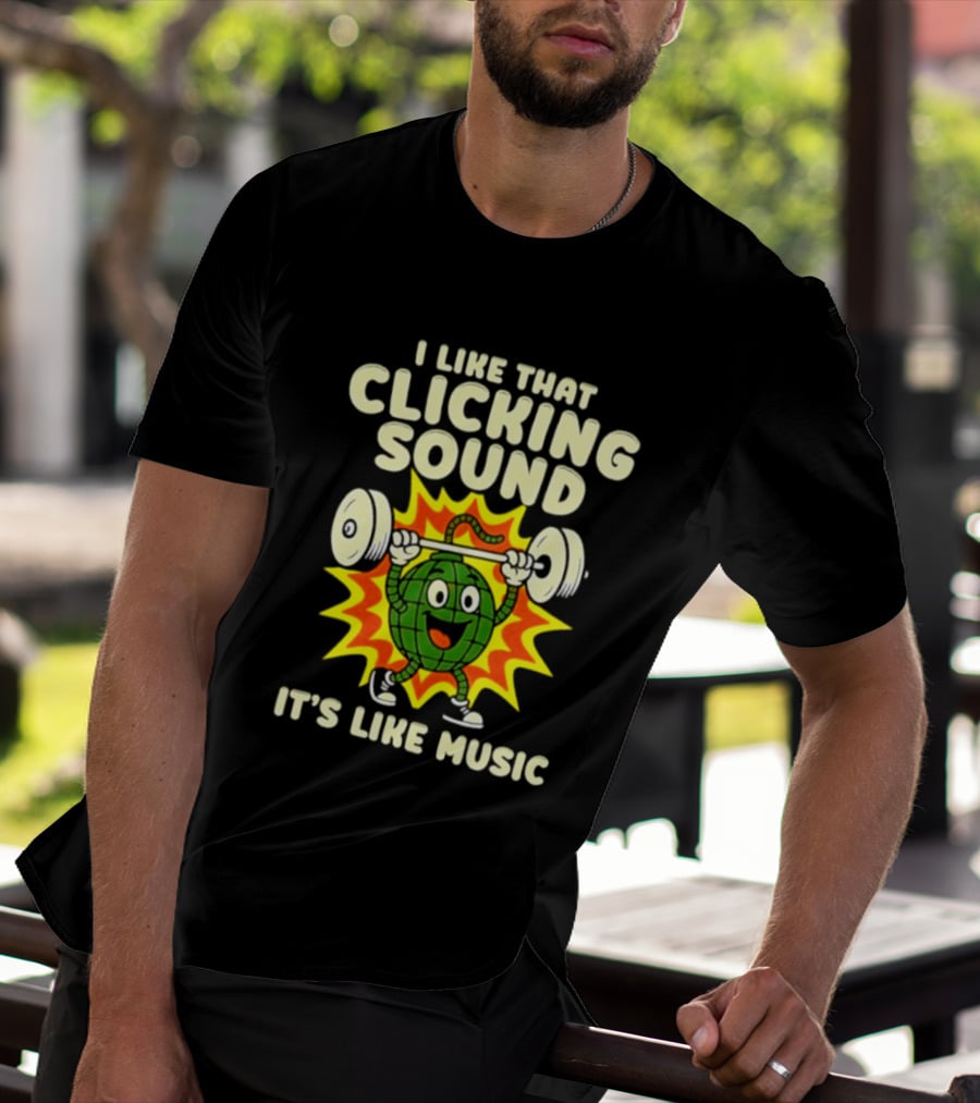 I Like That Clicking Sound It's Like Music Weightlifting Burst T-Shirt