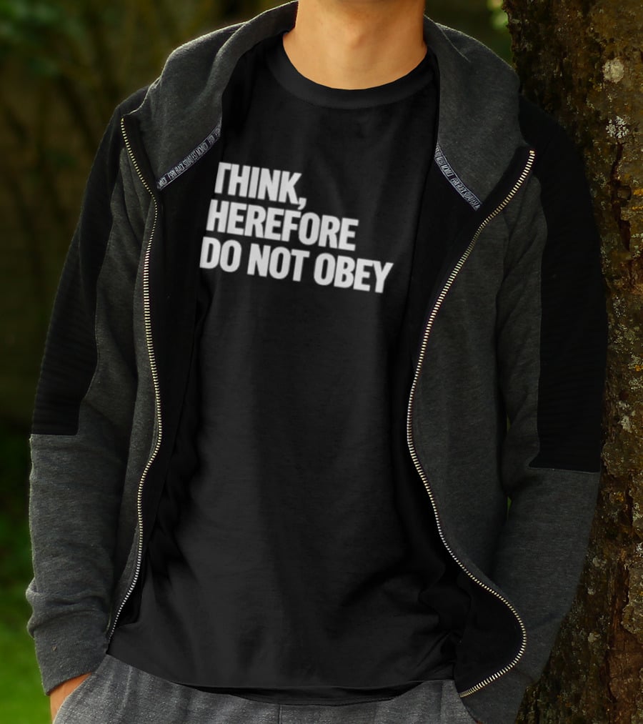 I Think Therefore I Do Not Obey T-Shirt