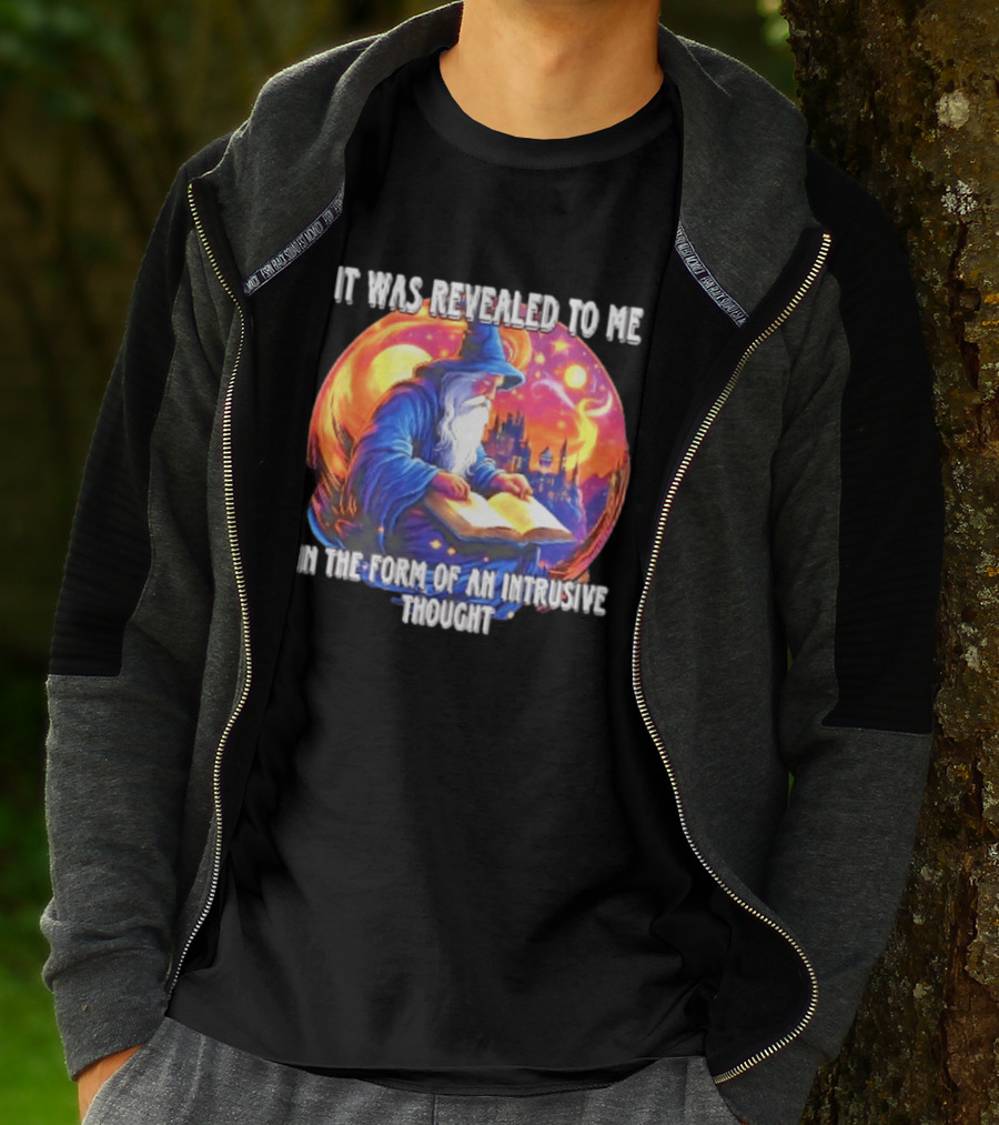 It Was Revealed To Me In The Form Of An Intrusive Thought Wizard Fantasy Scene T-Shirt